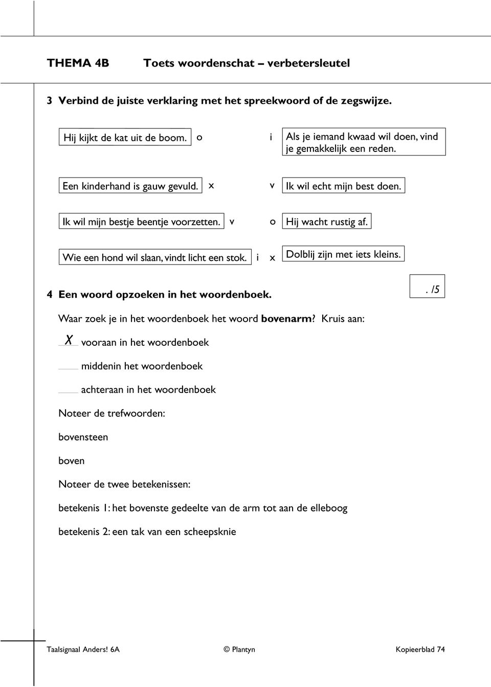 i x Dolblij zijn met iets kleins. 4 Een woord opzoeken in het woordenboek.. /5 Waar zoek je in het woordenboek het woord bovenarm?