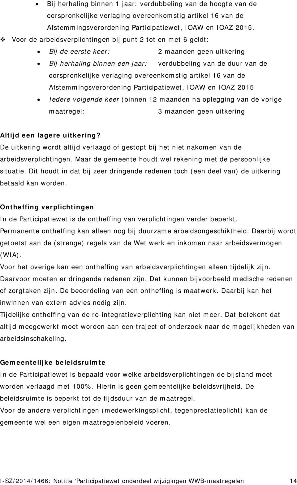 overeenkomstig artikel 16 van de Afstemmingsverordening Participatiewet, IOAW en IOAZ 2015 Iedere volgende keer (binnen 12 maanden na oplegging van de vorige maatregel: 3 maanden geen uitkering