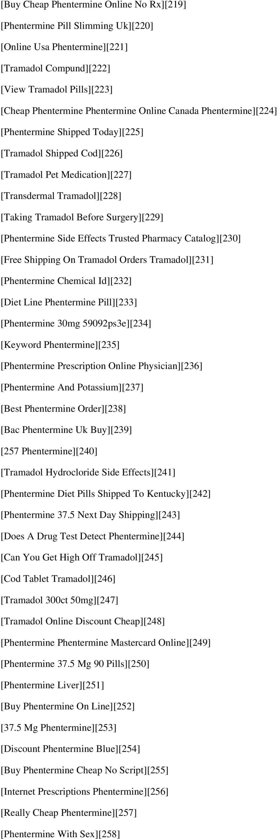 Side Effects Trusted Pharmacy Catalog][230] [Free Shipping On Tramadol Orders Tramadol][231] [Phentermine Chemical Id][232] [Diet Line Phentermine Pill][233] [Phentermine 30mg 59092ps3e][234]