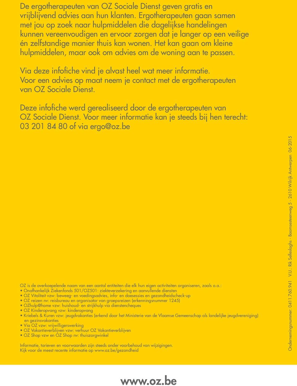 Het kan gaan om kleine hulpmiddelen, maar ook om advies om de woning aan te passen. Via deze infofiche vind je alvast heel wat meer informatie.