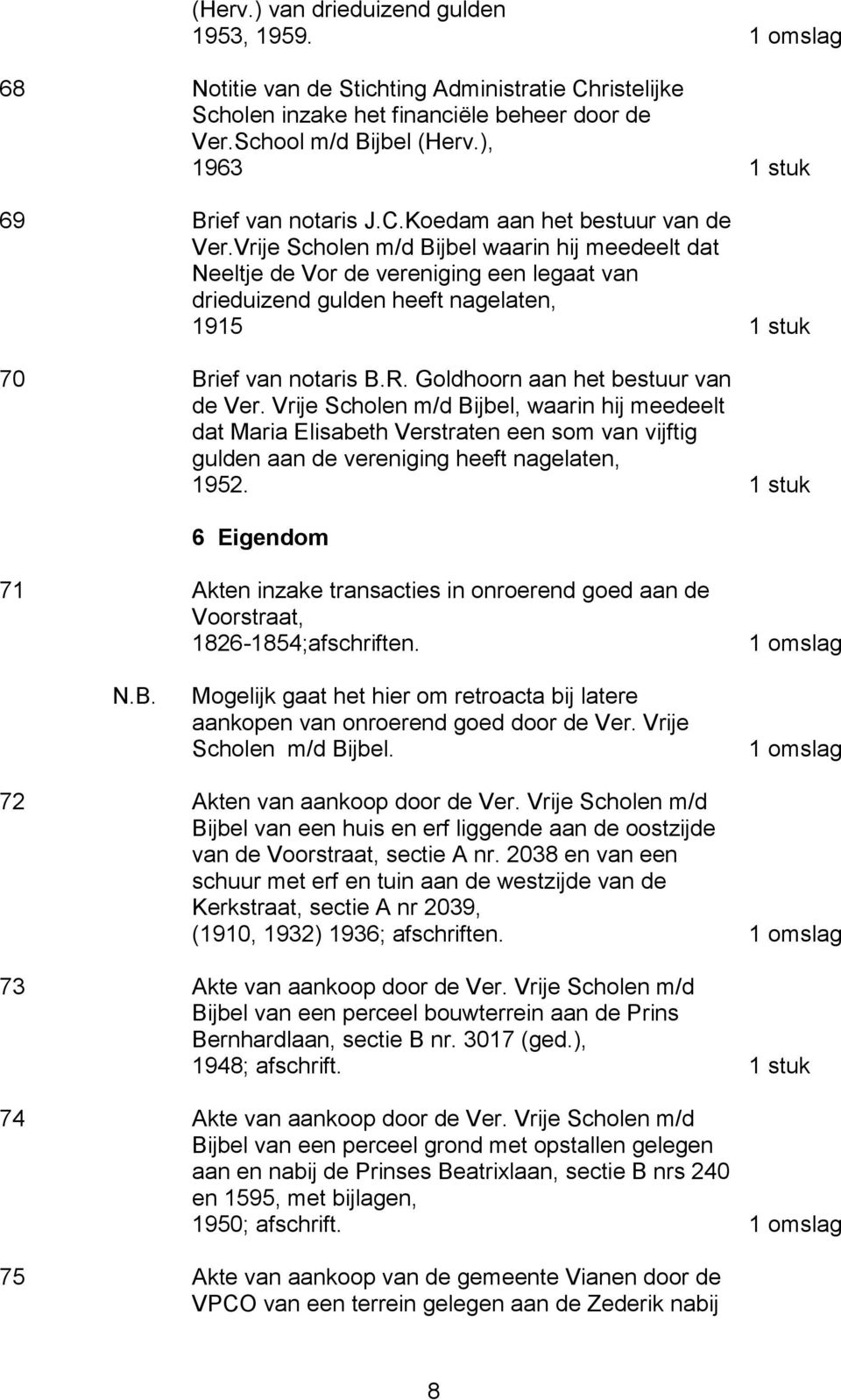 Vrije Scholen m/d Bijbel waarin hij meedeelt dat Neeltje de Vor de vereniging een legaat van drieduizend gulden heeft nagelaten, 1915 1 stuk 70 Brief van notaris B.R.