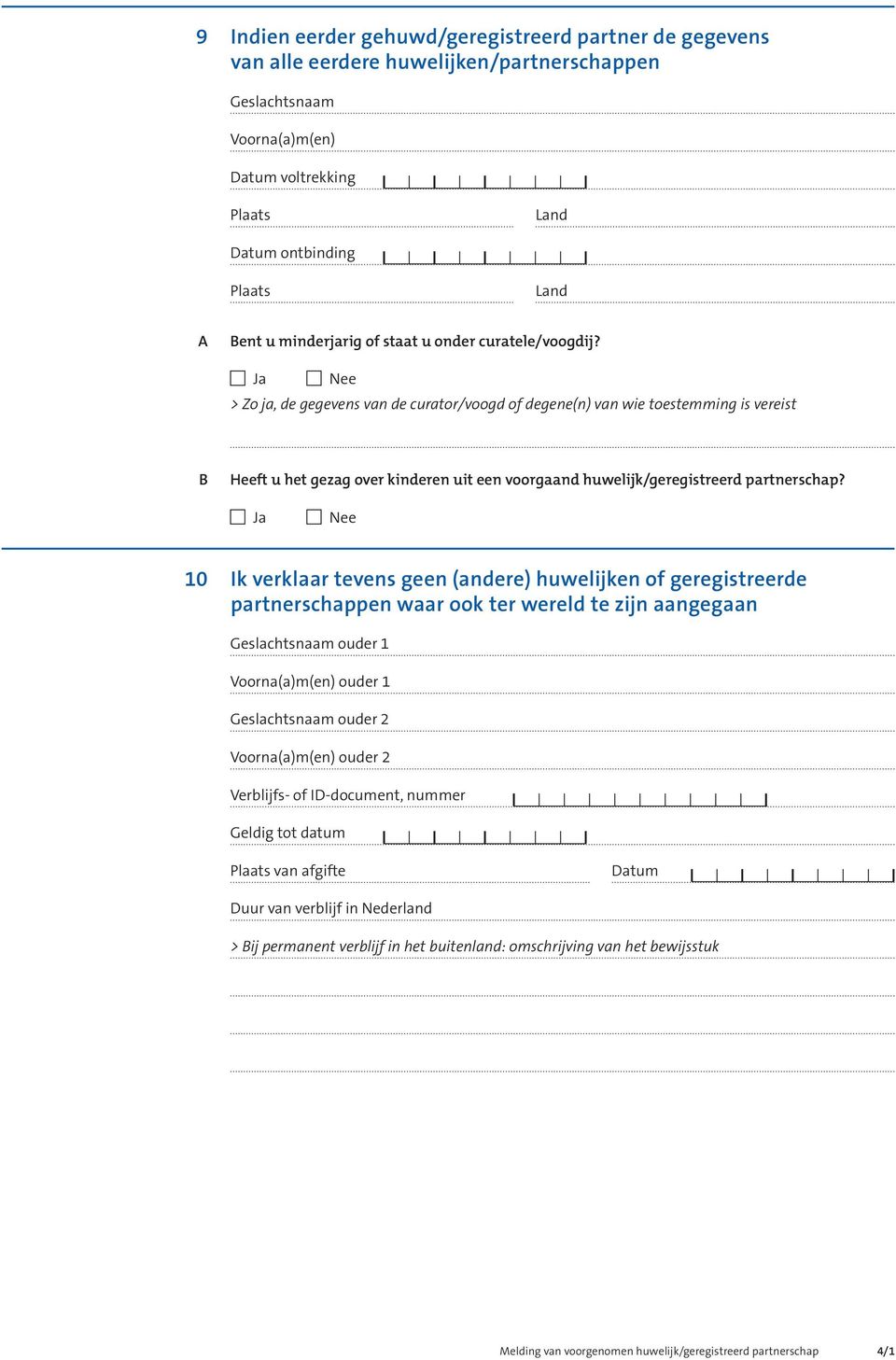 > Zo ja, de gegevens van de curator/voogd of degene(n) van wie toestemming is vereist Heeft u het gezag over kinderen uit een voorgaand huwelijk/geregistreerd