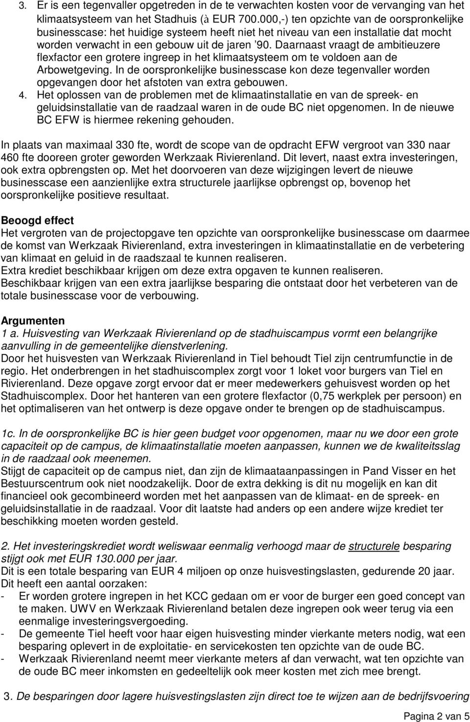 Daarnaast vraagt de ambitieuzere flexfactor een grotere ingreep in het klimaatsysteem om te voldoen aan de Arbowetgeving.