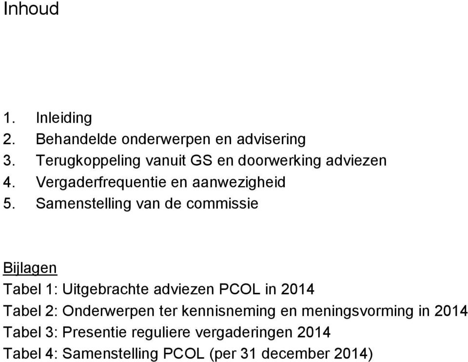 Samenstelling van de commissie Bijlagen Tabel 1: Uitgebrachte adviezen PCOL in 2014 Tabel 2: