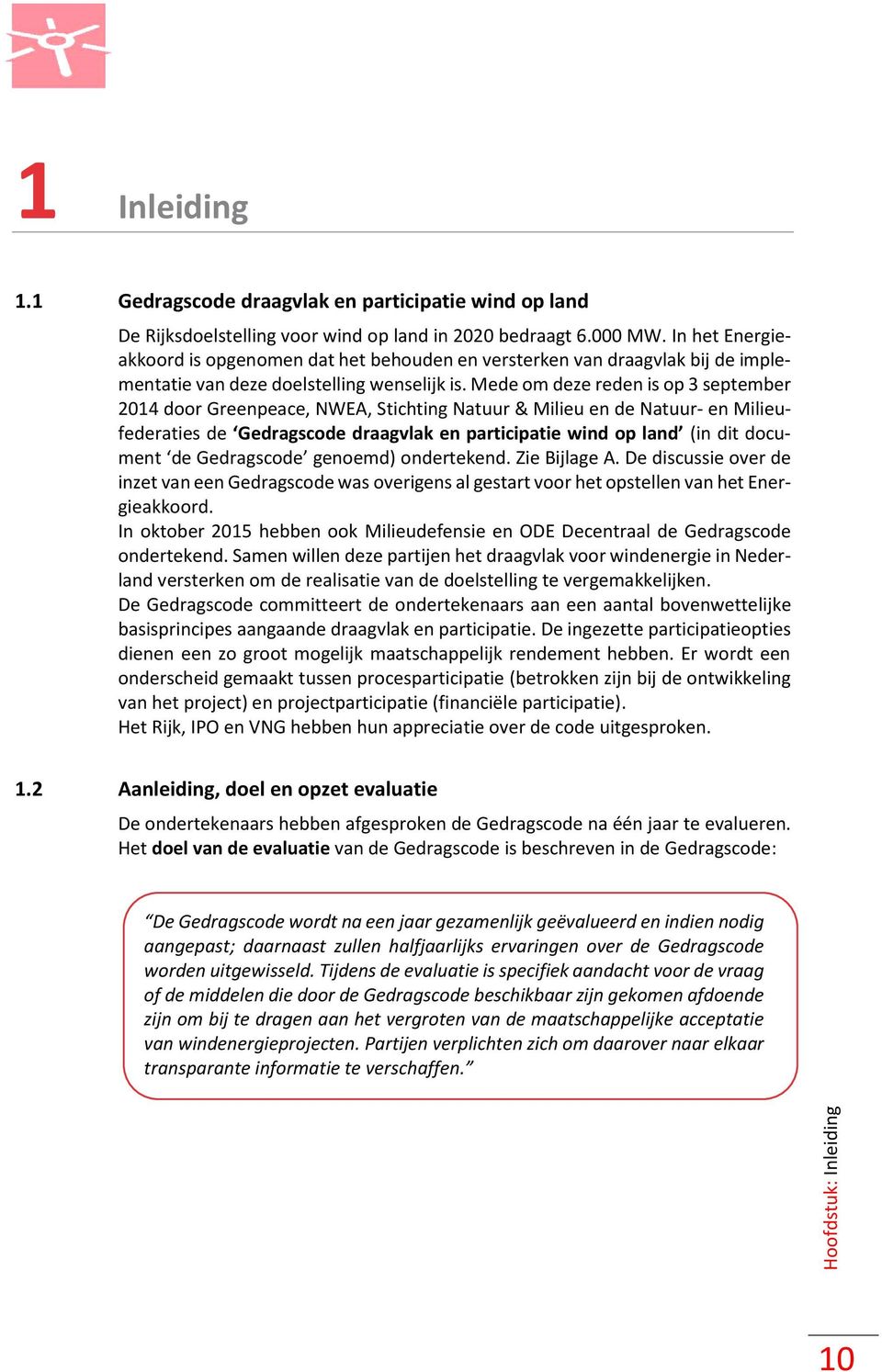 Mede om deze reden is op 3 september 2014 door Greenpeace, NWEA, Stichting Natuur & Milieu en de Natuur- en Milieufederaties de Gedragscode draagvlak en participatie wind op land (in dit document de