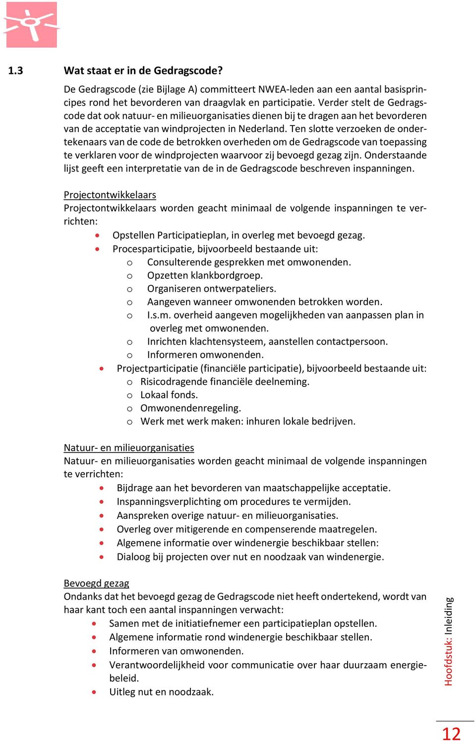 Ten slotte verzoeken de ondertekenaars van de code de betrokken overheden om de Gedragscode van toepassing te verklaren voor de windprojecten waarvoor zij bevoegd gezag zijn.