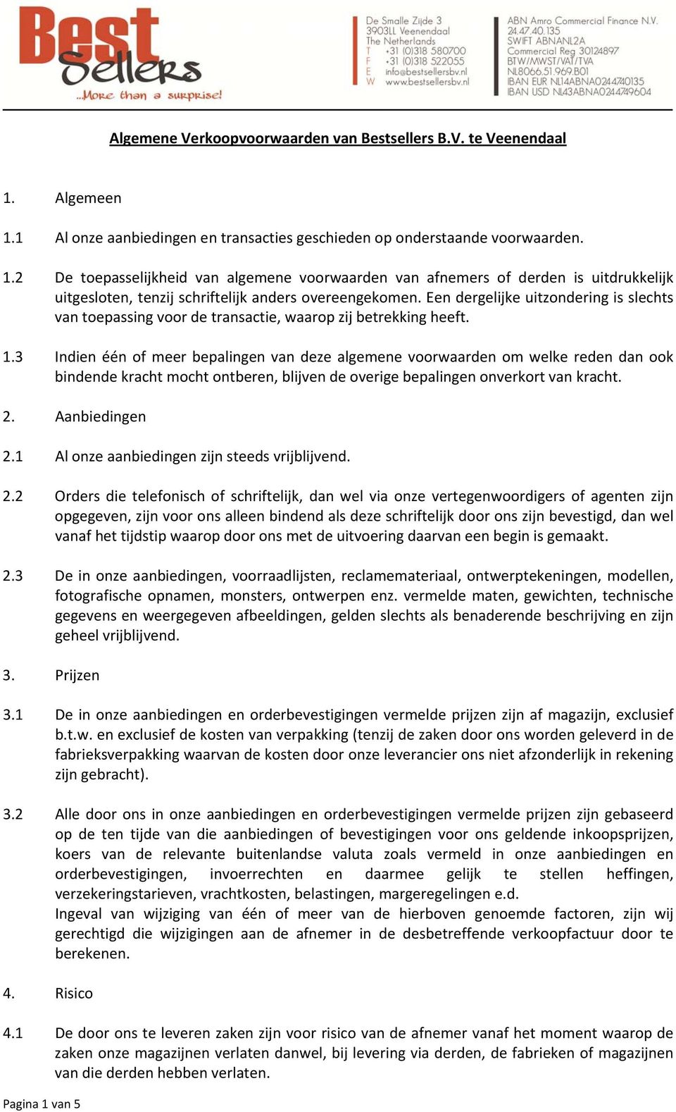 Een dergelijke uitzondering is slechts van toepassing voor de transactie, waarop zij betrekking heeft. 1.