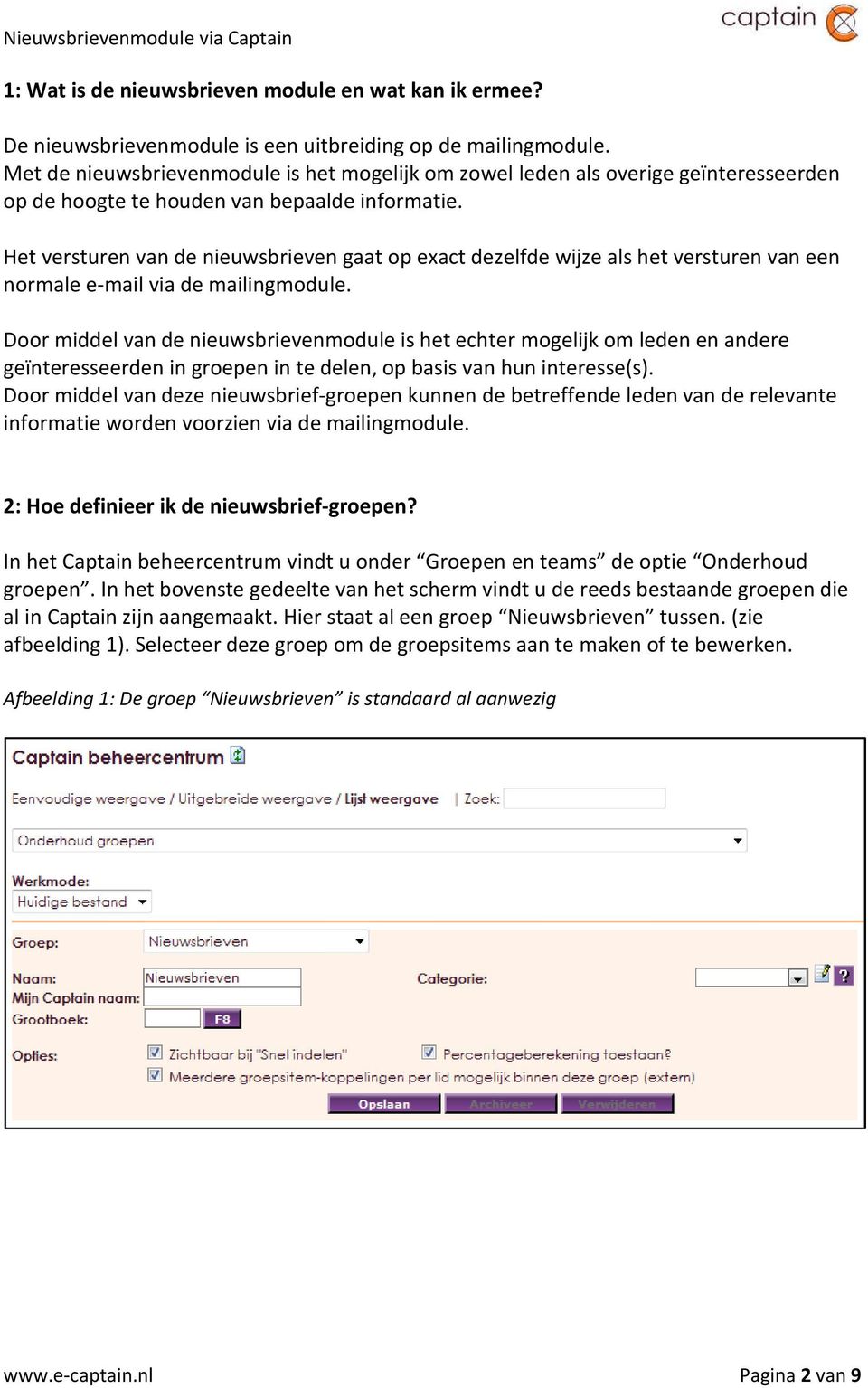 Het versturen van de nieuwsbrieven gaat op exact dezelfde wijze als het versturen van een normale e-mail via de mailingmodule.