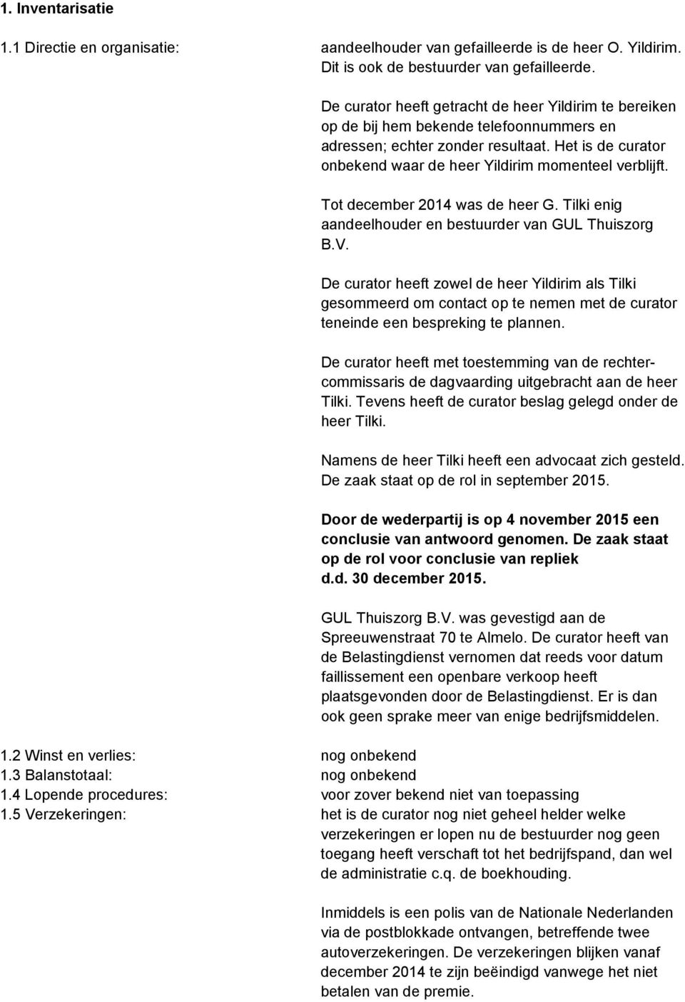 Tot december 2014 was de heer G. Tilki enig aandeelhouder en bestuurder van GUL Thuiszorg B.V.