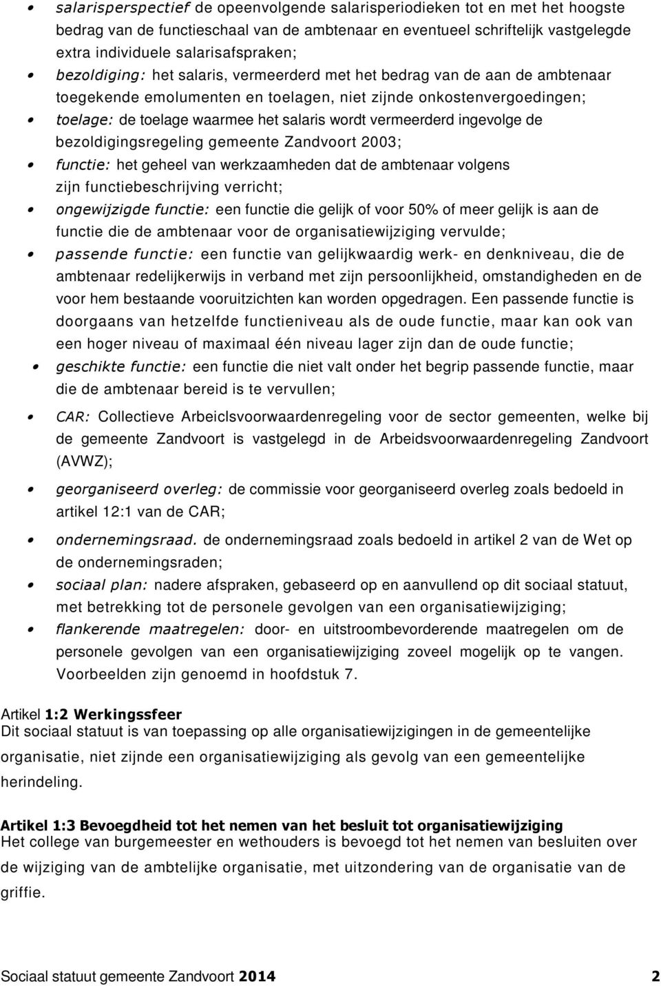 vermeerderd ingevolge de bezoldigingsregeling gemeente Zandvoort 2003; functie: het geheel van werkzaamheden dat de ambtenaar volgens zijn functiebeschrijving verricht; ongewijzigde functie: een