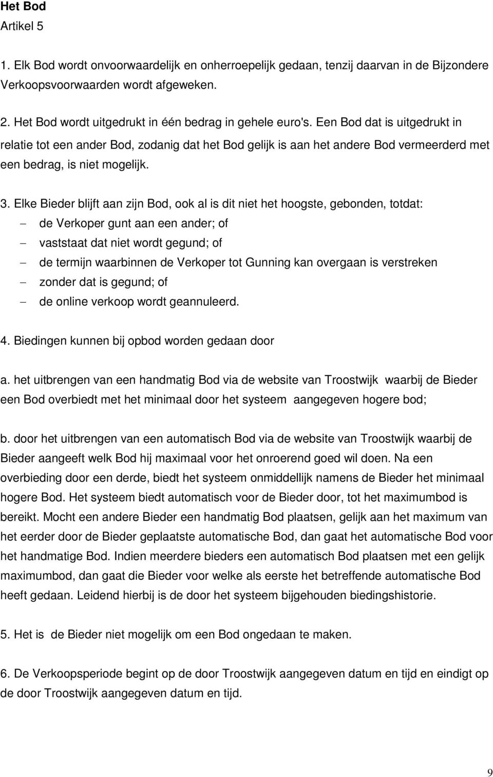 Een Bod dat is uitgedrukt in relatie tot een ander Bod, zodanig dat het Bod gelijk is aan het andere Bod vermeerderd met een bedrag, is niet mogelijk. 3.