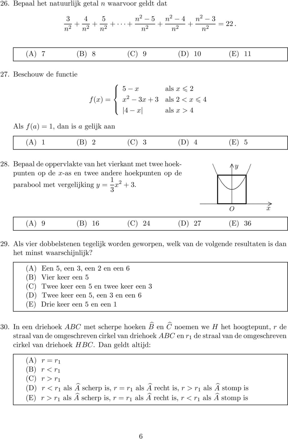 dobbelstenen tegelijk worden geworpen, welk van de volgende resultaten is dan het minst waarschijnlijk?