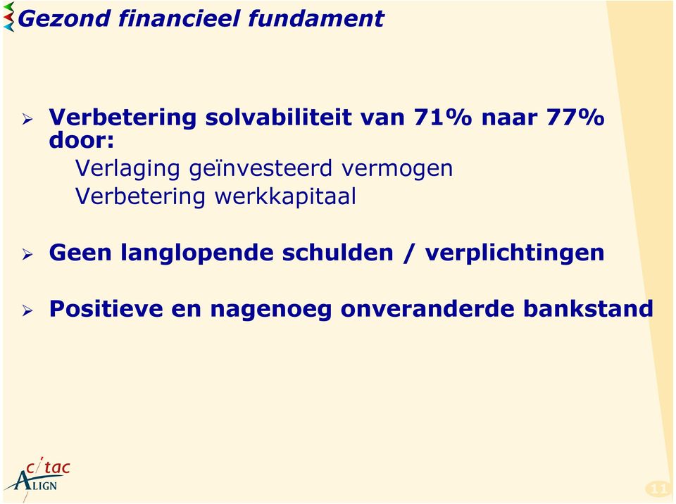 Verbetering werkkapitaal Geen langlopende schulden /