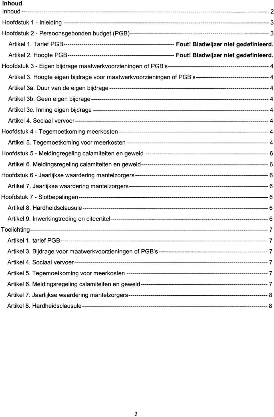 Duur van de eigen bijdrage 4 Artikel 3b. Geen eigen bijdrage 4 Artikel 3c. Inning eigen bijdrage 4 Artikel 4. Sociaal vervoer 4 Hoofdstuk 4 - Tegemoetkoming meerkosten 4 Artikel 5.