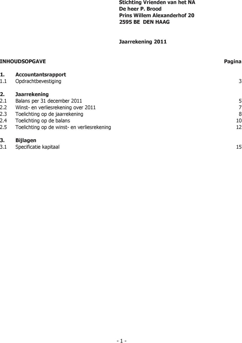 Accountantsrapport 1.1 Opdrachtbevestiging 3 2. Jaarrekening 2.1 Balans per 31 december 2011 5 2.