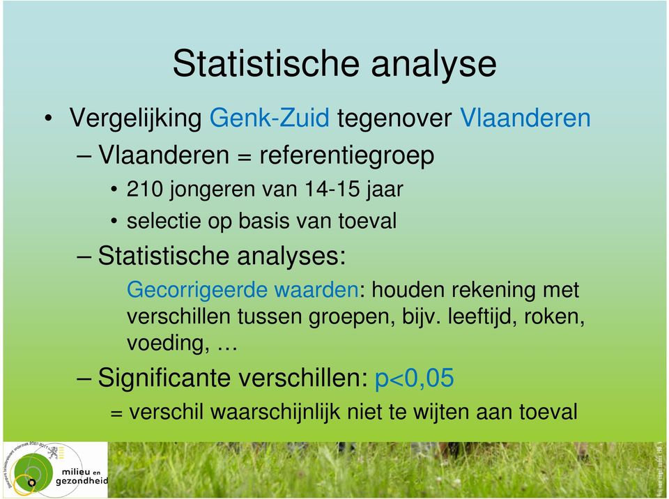 analyses: Gecorrigeerde waarden: houden rekening met verschillen tussen groepen, bijv.