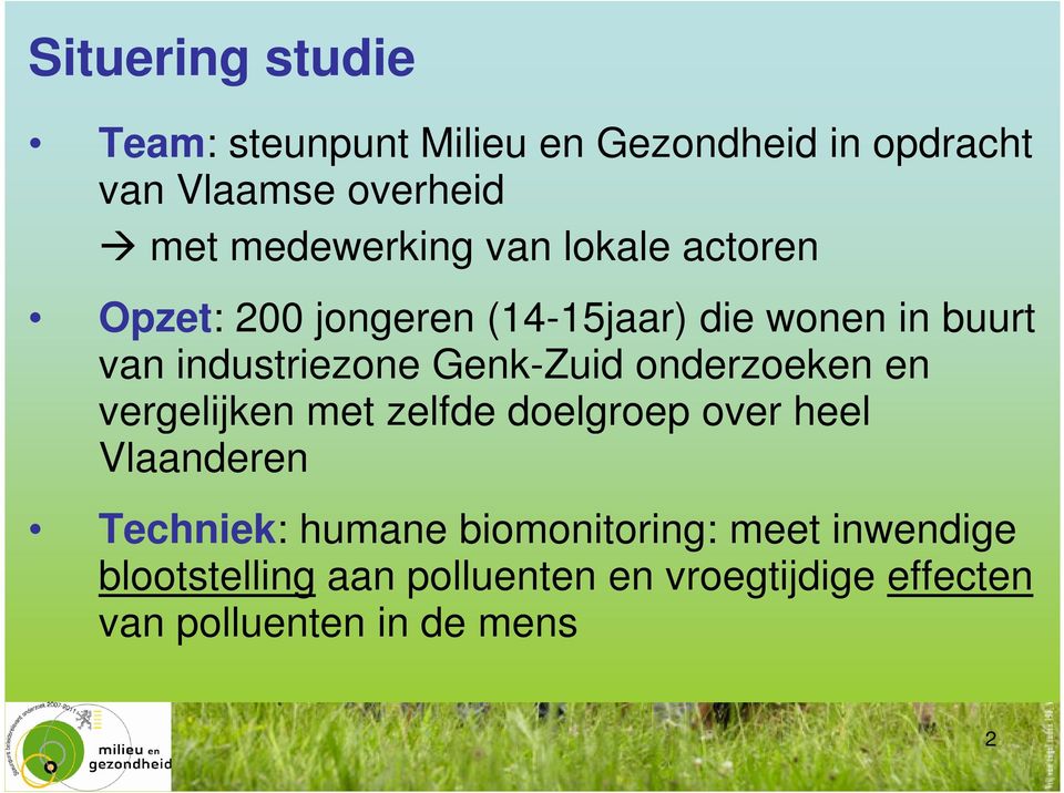 en vergelijken met zelfde doelgroep over heel Vlaanderen Techniek: humane biomonitoring: meet inwendige