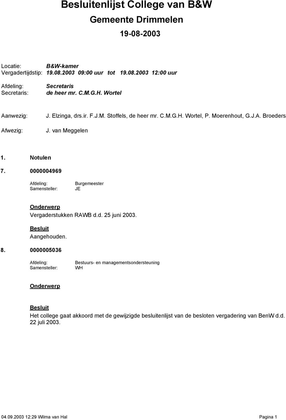 van Meggelen 1. Notulen 7. 0000004969 Burgemeester JE Vergaderstukken RAWB d.d. 25 juni 2003. Aangehouden. 8.