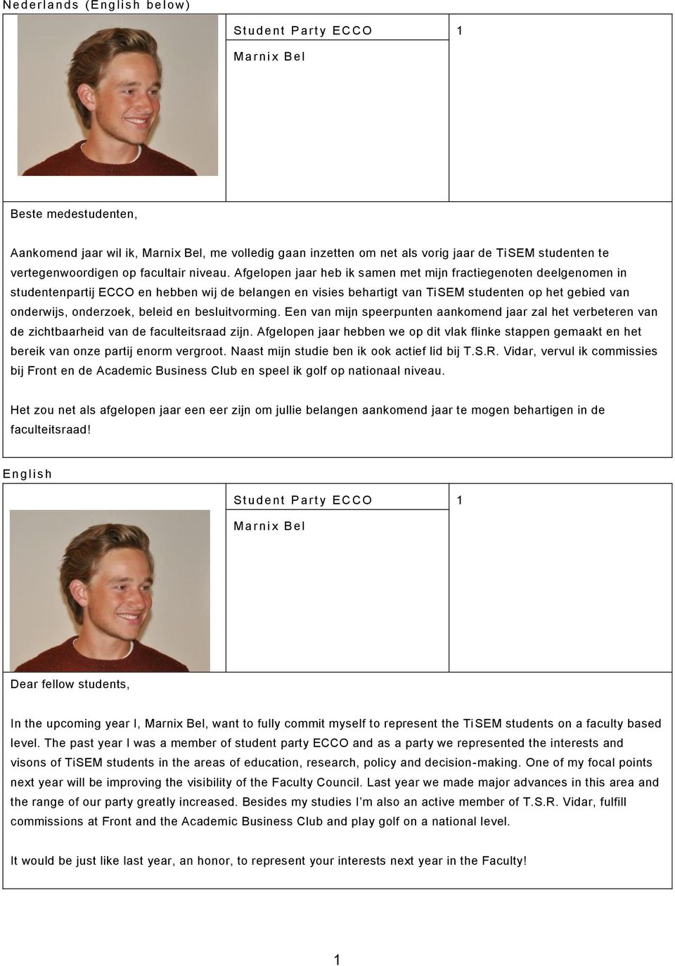 Afgelopen jaar heb ik samen met mijn fractiegenoten deelgenomen in studentenpartij ECCO en hebben wij de belangen en visies behartigt van TiSEM studenten op het gebied van onderwijs, onderzoek,