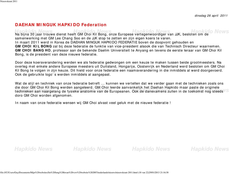 In maart 2011 werd in Korea de DAEHAN MINGUK HAPKIDO FEDERATIE boven de doopvont gehouden en GM CHOI KIL BONG zal bij deze federatie de funktie van vice-president alsook die van Technisch Directeur
