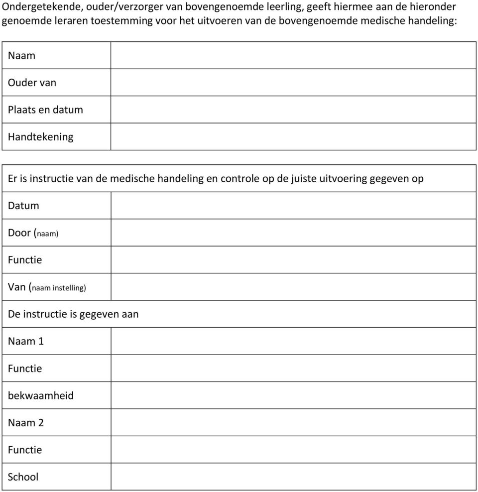 en datum Handtekening Er is instructie van de medische handeling en controle op de juiste uitvoering