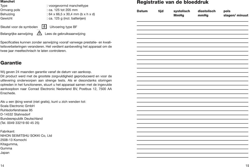 Specificaties kunnen zonder aanwijzing vooraf vanwege prestatie- en kwaliteitsverbeteringen veranderen. Het verdient aanbeveling het apparaat om de twee jaar meettechnisch te laten controleren.