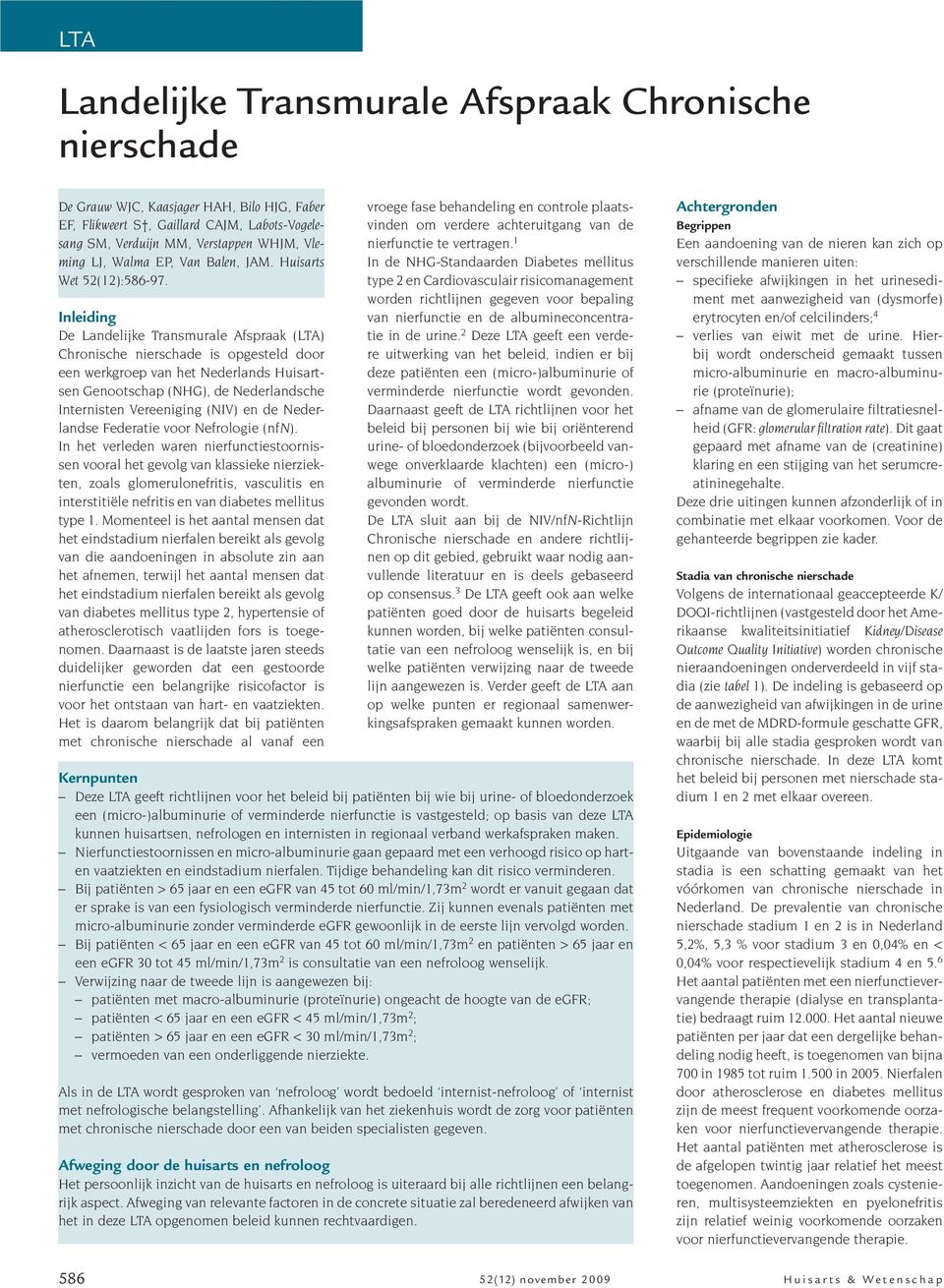 Inleiding De Landelijke Transmurale Afspraak (LTA) Chronische nierschade is opgesteld door een werkgroep van het Nederlands Huisartsen Genootschap (NHG), de Nederlandsche Internisten Vereeniging