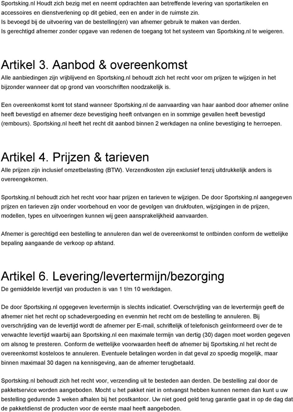 Artikel 3. Aanbod & overeenkomst Alle aanbiedingen zijn vrijblijvend en Sportsking.