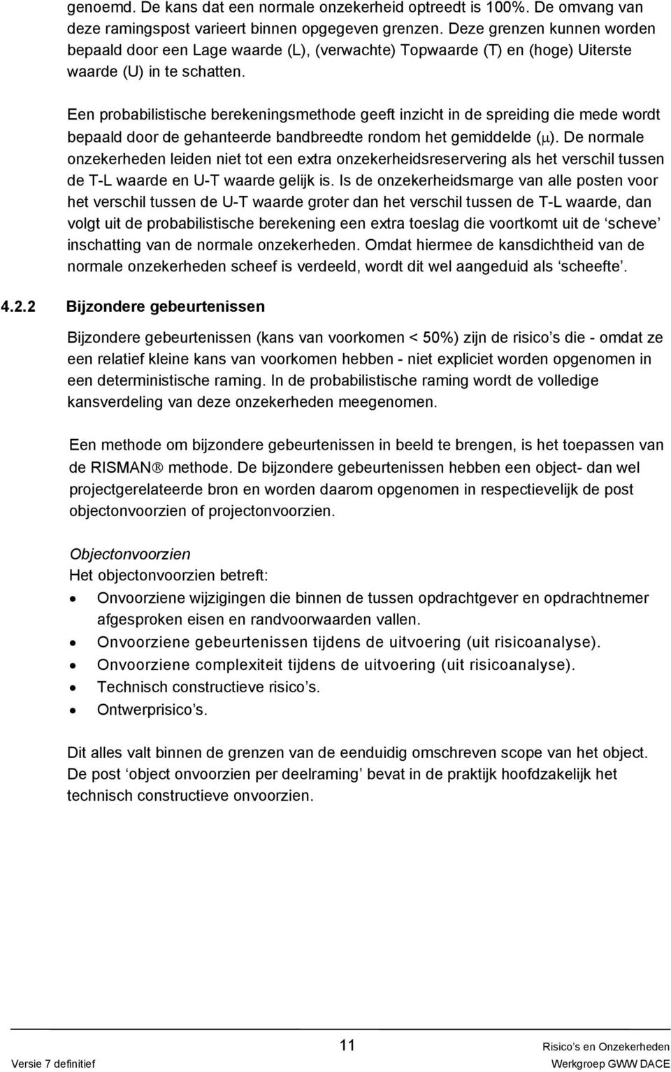 Een probabilistische berekeningsmethode geeft inzicht in de spreiding die mede wordt bepaald door de gehanteerde bandbreedte rondom het gemiddelde ( ).