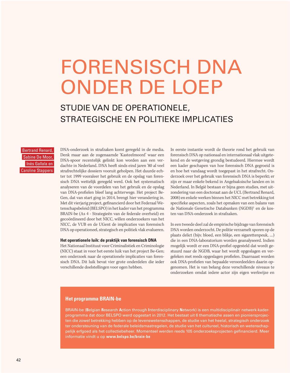 DNA heeft sinds eind jaren 80 al veel strafrechtelijke dossiers vooruit geholpen. Het duurde echter tot 1999 vooraleer het gebruik en de opslag van forensisch DNA wettelijk geregeld werd.