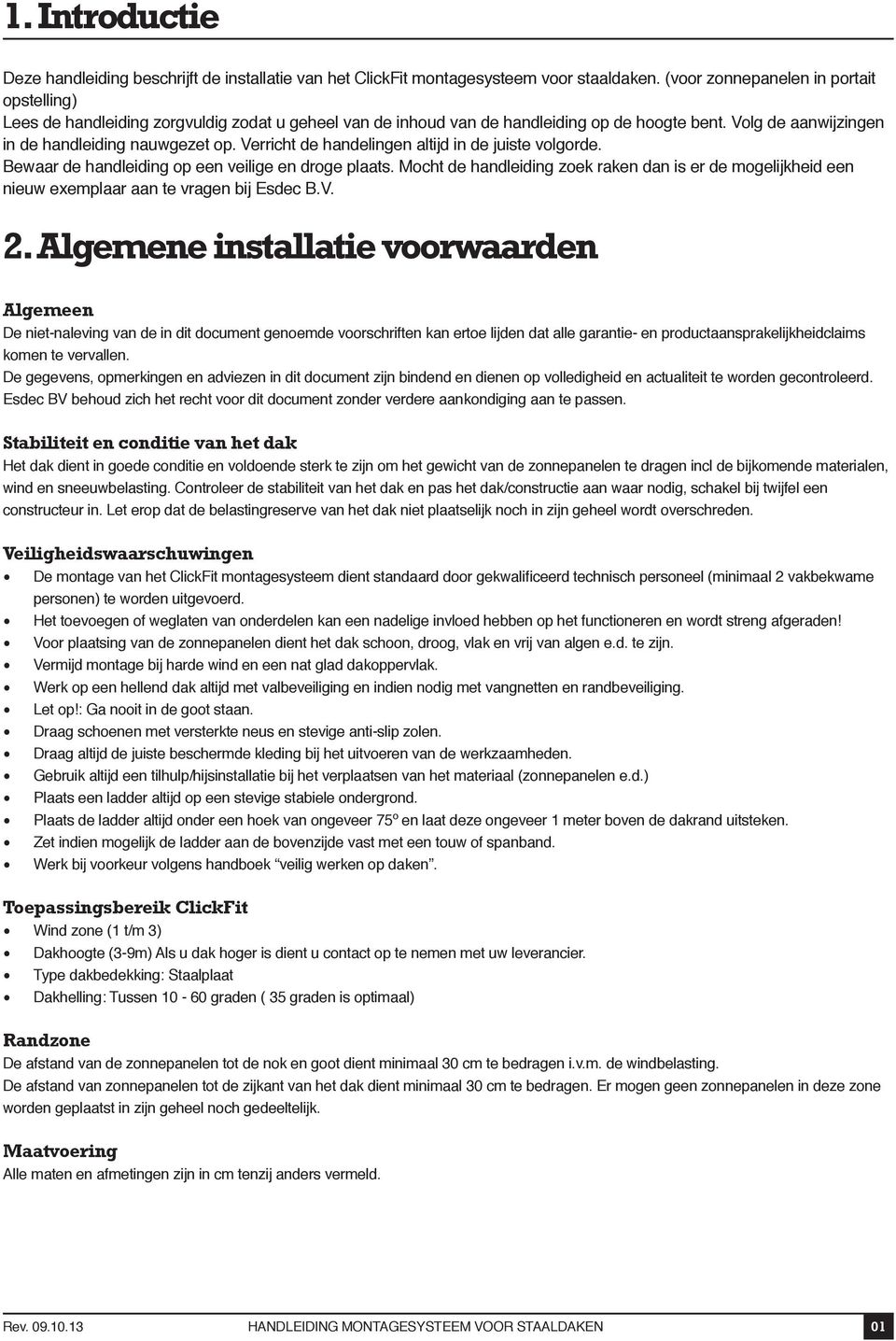 Verricht de handelingen altijd in de juiste volgorde. Bewaar de handleiding op een veilige en droge plaats.