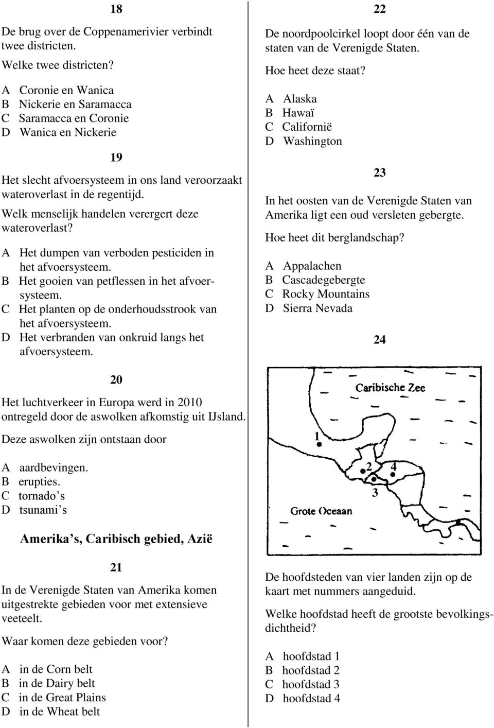 Welk menselijk handelen verergert deze wateroverlast? A Het dumpen van verboden pesticiden in het afvoersysteem. B Het gooien van petflessen in het afvoersysteem.