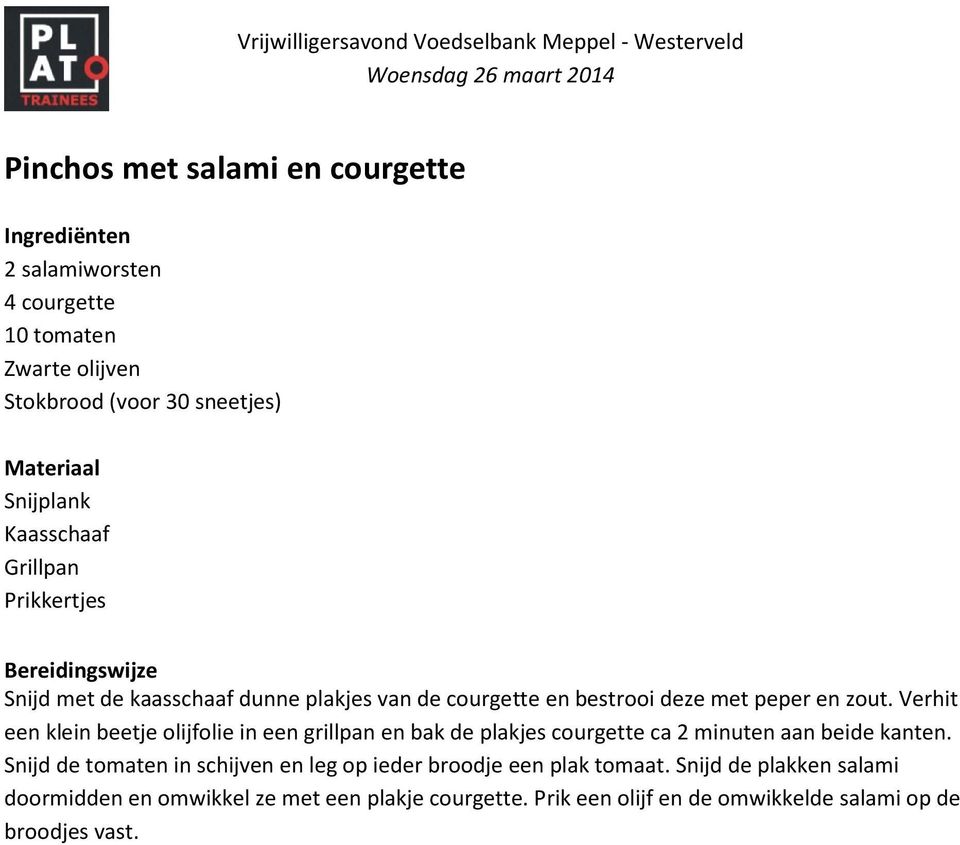 Verhit een klein beetje olijfolie in een grillpan en bak de plakjes courgette ca 2 minuten aan beide kanten.