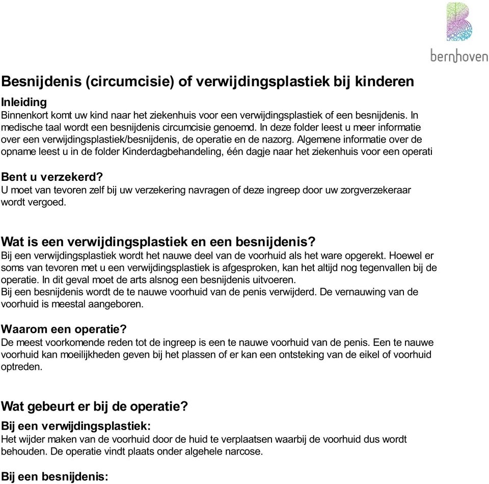 Algemene informatie over de opname leest u in de folder Kinderdagbehandeling, één dagje naar het ziekenhuis voor een operati Bent u verzekerd?