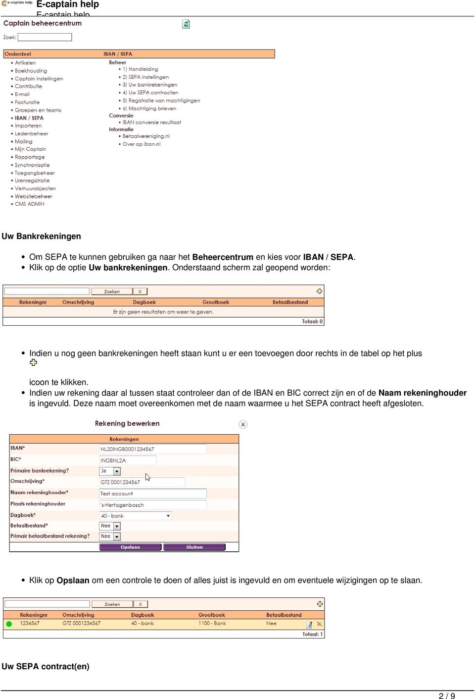 Indien uw rekening daar al tussen staat controleer dan of de IBAN en BIC correct zijn en of de Naam rekeninghouder is ingevuld.