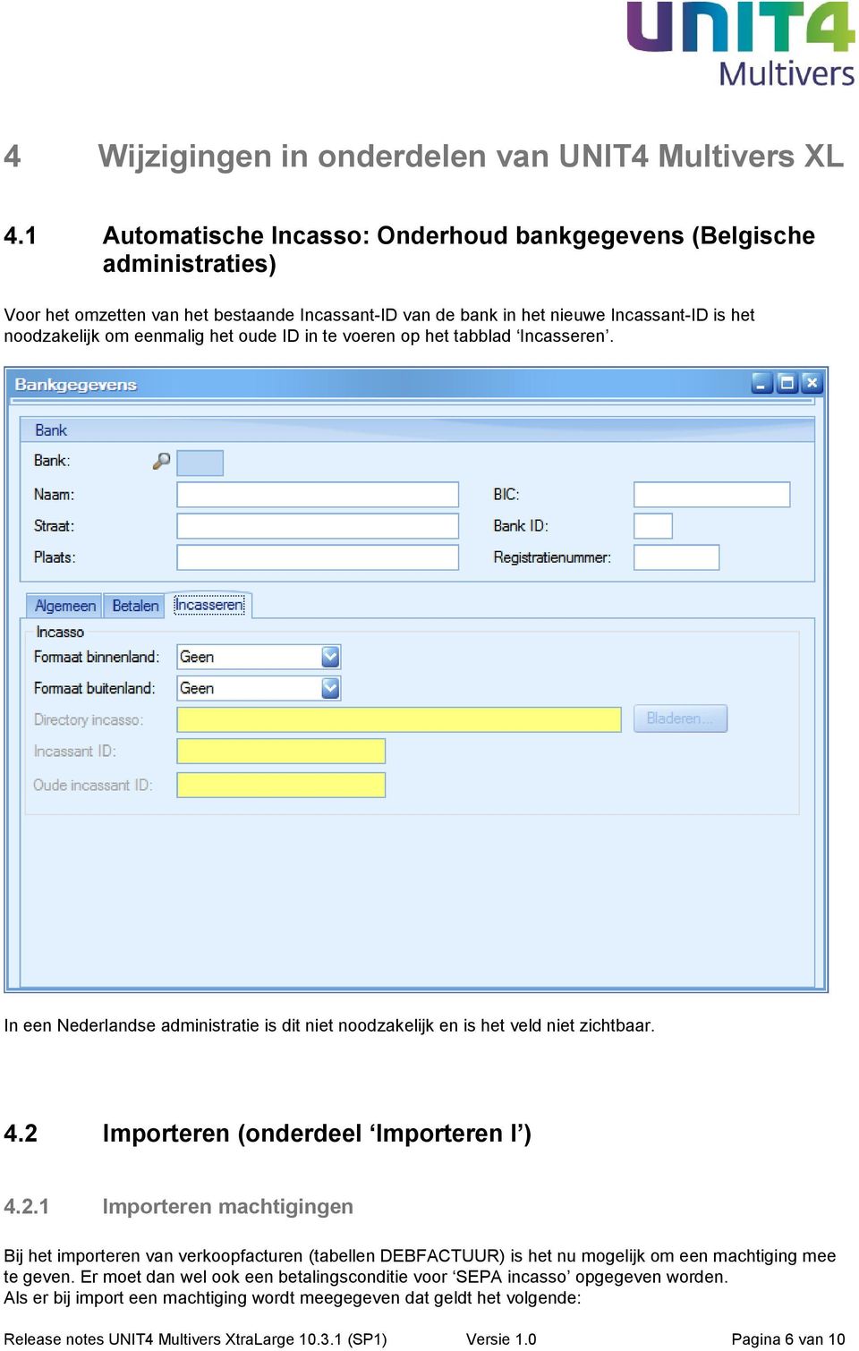 oude ID in te voeren op het tabblad Incasseren. In een Nederlandse administratie is dit niet noodzakelijk en is het veld niet zichtbaar. 4.2 