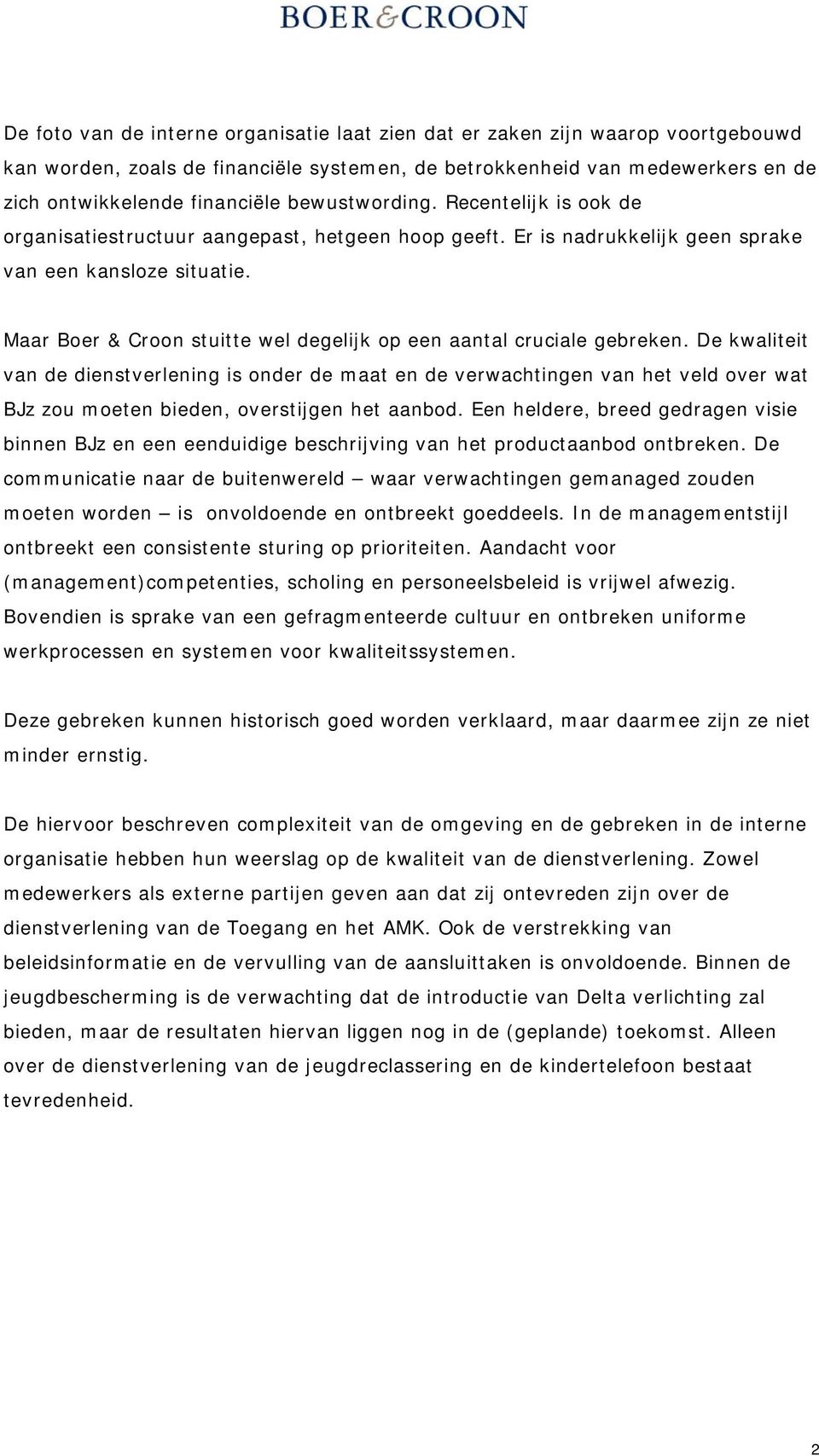 Maar Boer & Croon stuitte wel degelijk op een aantal cruciale gebreken.