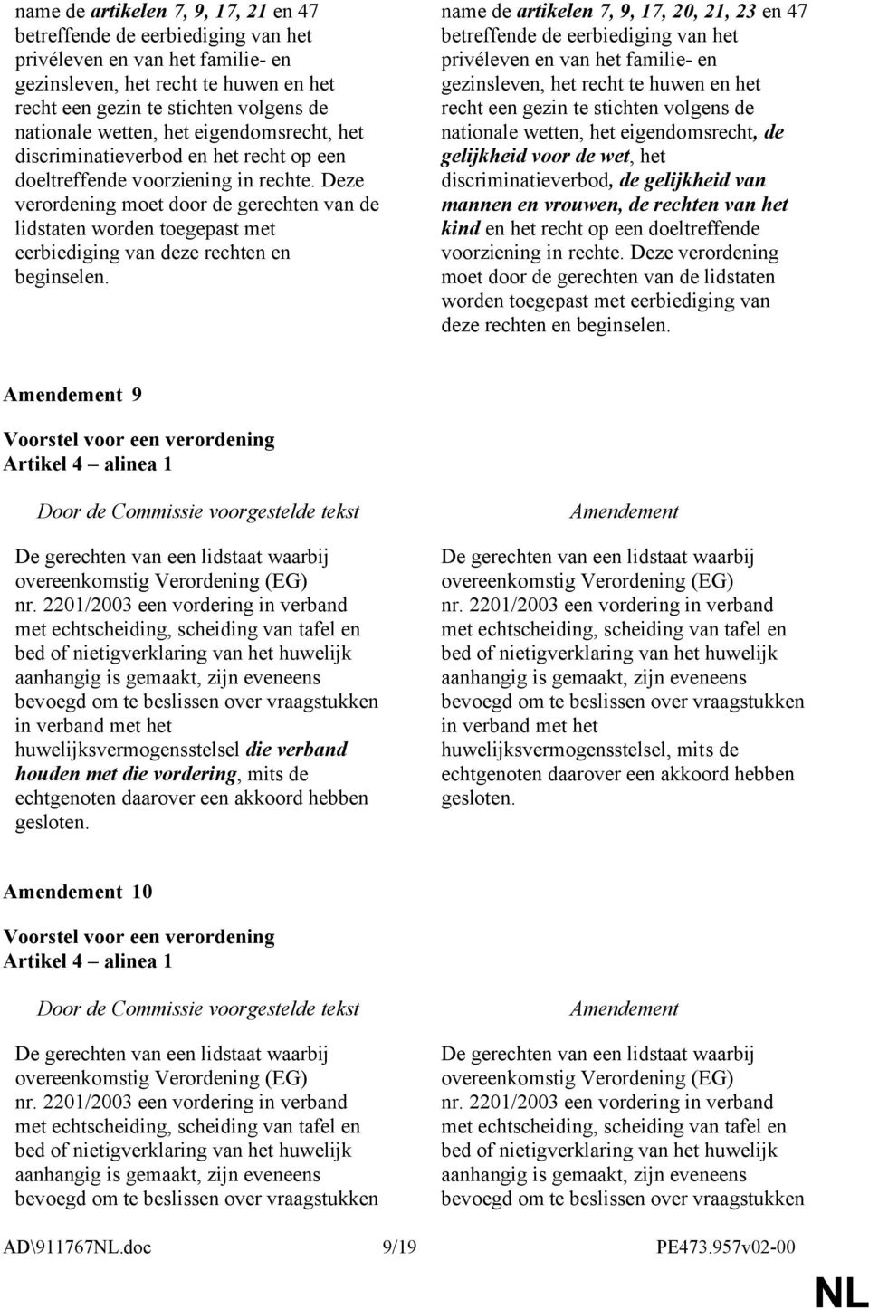 Deze verordening moet door de gerechten van de lidstaten worden toegepast met eerbiediging van deze rechten en beginselen.