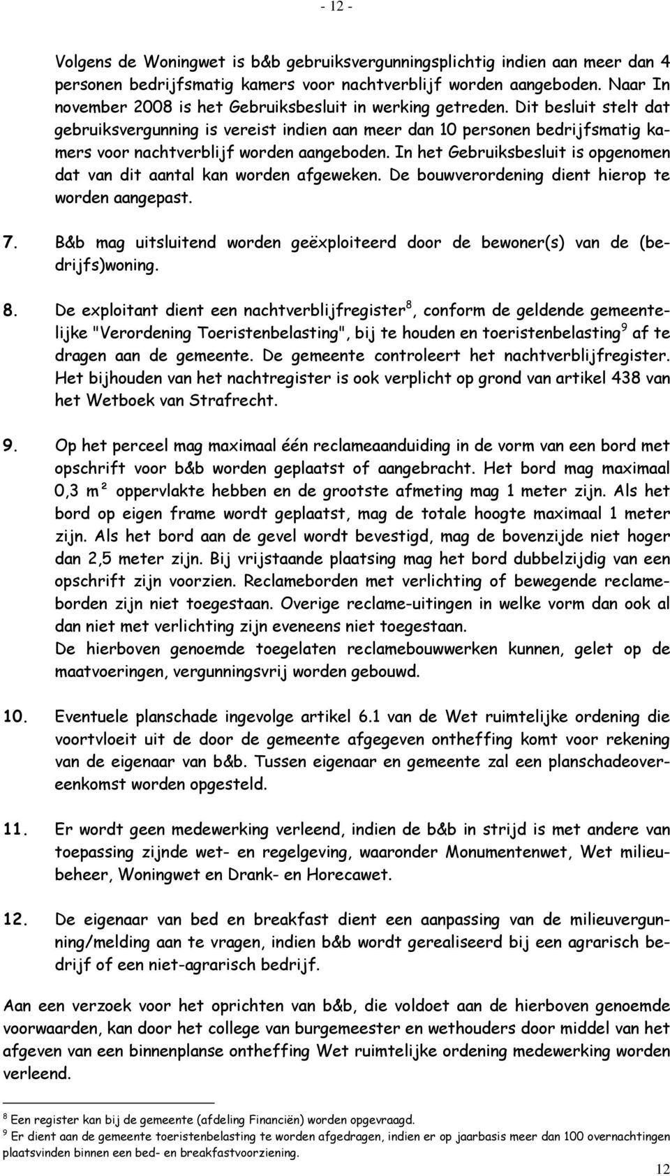 Dit besluit stelt dat gebruiksvergunning is vereist indien aan meer dan 10 personen bedrijfsmatig kamers voor nachtverblijf worden aangeboden.