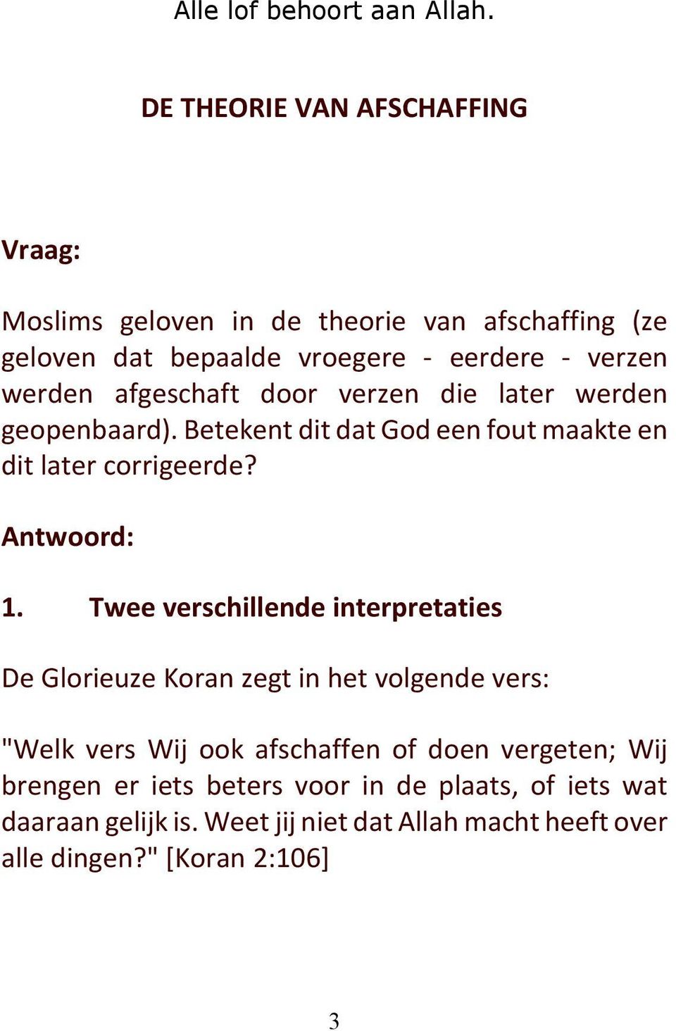 afgeschaft door verzen die later werden geopenbaard). Betekent dit dat God een fout maakte en dit later corrigeerde? Antwoord: 1.