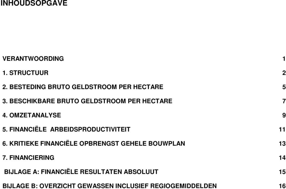 FINANCIËLE ARBEIDSPRODUCTIVITEIT 6. KRITIEKE FINANCIËLE OPBRENGST GEHELE BOUWPLAN 7.