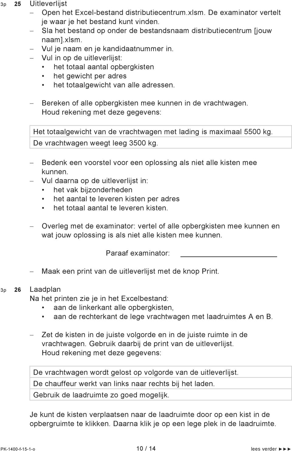 Bereken of alle opbergkisten mee kunnen in de vrachtwagen. Houd rekening met deze gegevens: Het totaalgewicht van de vrachtwagen met lading is maximaal 5500 kg. De vrachtwagen weegt leeg 3500 kg.