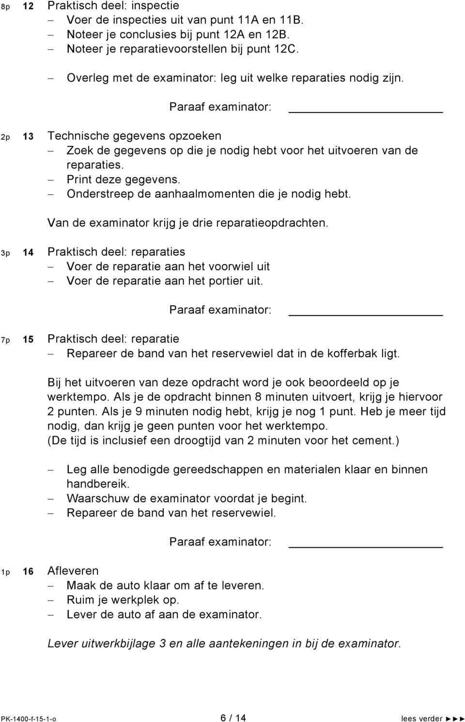 Onderstreep de aanhaalmomenten die je nodig hebt. Van de examinator krijg je drie reparatieopdrachten.