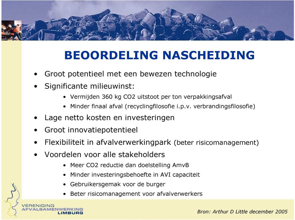 innovatiepotentieel Flexibiliteit in afvalverwerkingpark (beter risicomanagement) Voordelen voor alle stakeholders Meer CO2 reductie dan