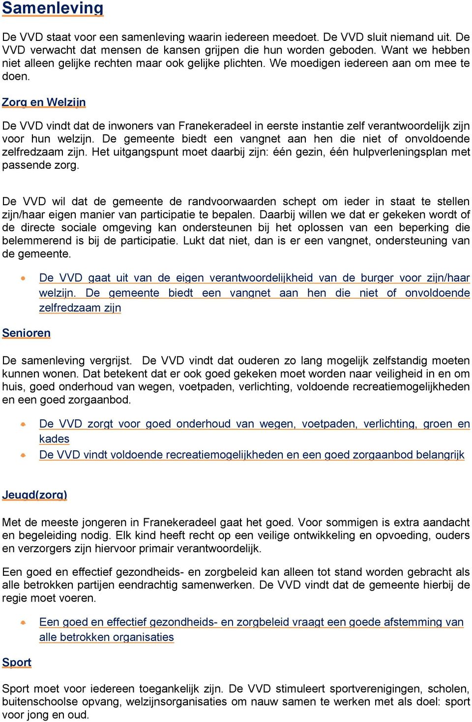Zorg en Welzijn De VVD vindt dat de inwoners van Franekeradeel in eerste instantie zelf verantwoordelijk zijn voor hun welzijn.