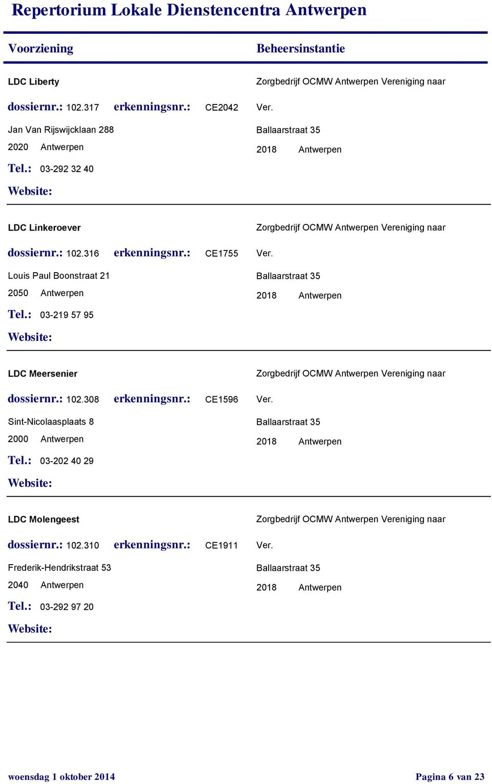 316 CE1755 03-219 57 95 Zorgbedrijf Antwerpen Vereniging naar LDC Meersenier Sint-Nicolaasplaats 8 2000 Antwerpen 102.