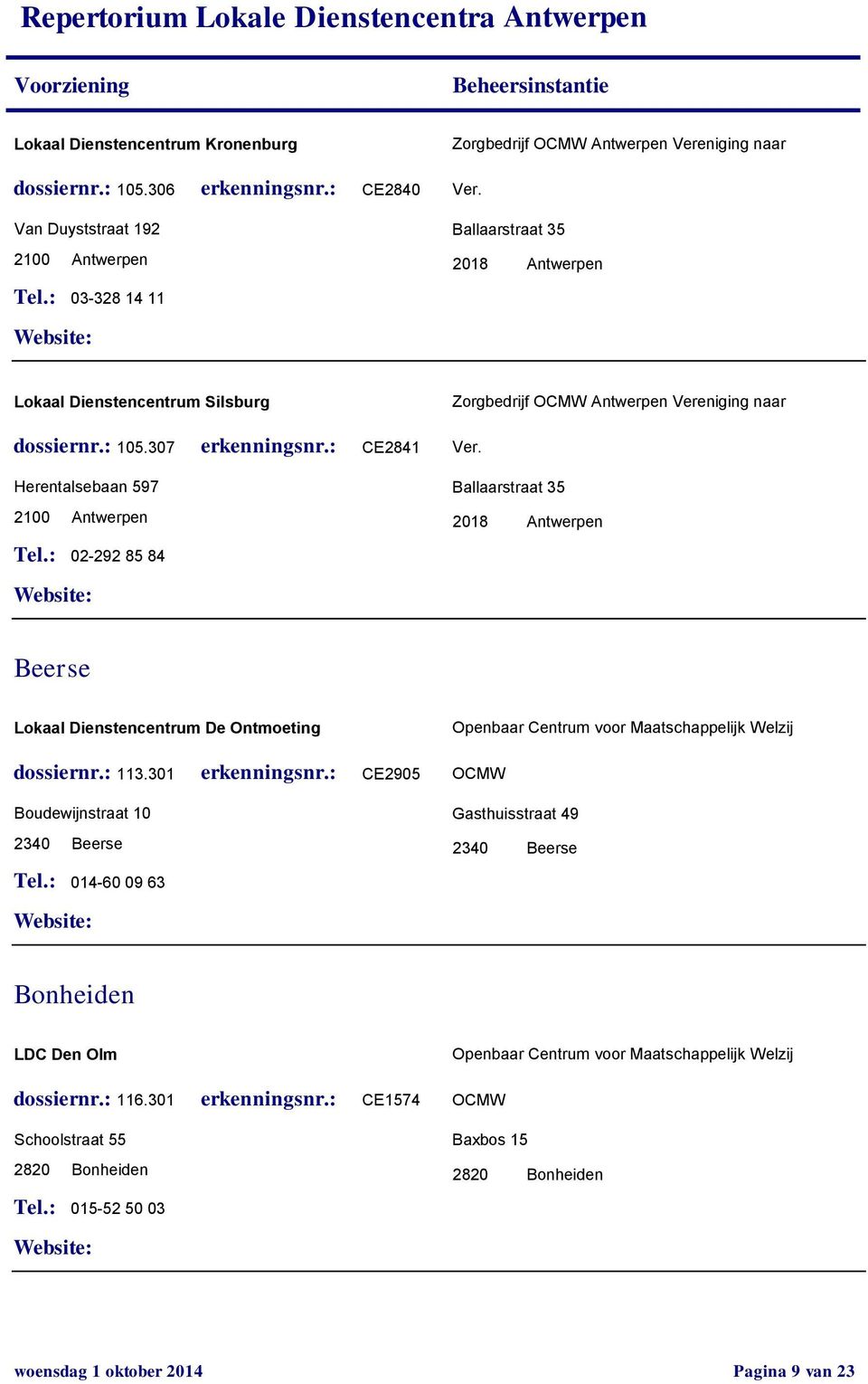 307 CE2841 02-292 85 84 Zorgbedrijf Antwerpen Vereniging naar Beerse Lokaal Dienstencentrum De Ontmoeting Boudewijnstraat 10 2340 Beerse