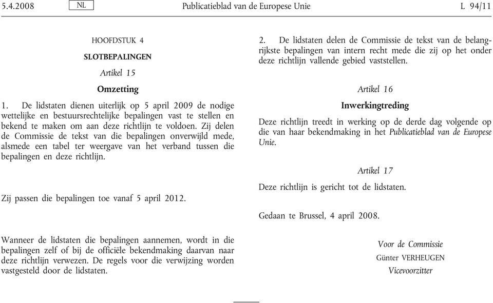 Zij delen de Commissie de tekst van die bepalingen onverwijld mede, alsmede een tabel ter weergave van het verband tussen die bepalingen en deze richtlijn.