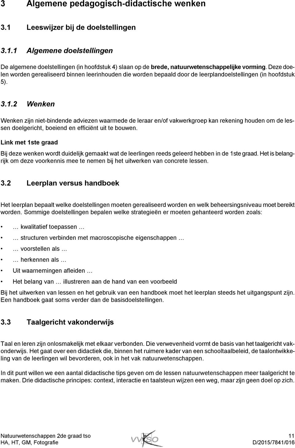 2 zijn niet-bindende adviezen waarmede de leraar en/of vakwerkgroep kan rekening houden om de lessen doelgericht, boeiend en efficiënt uit te bouwen.