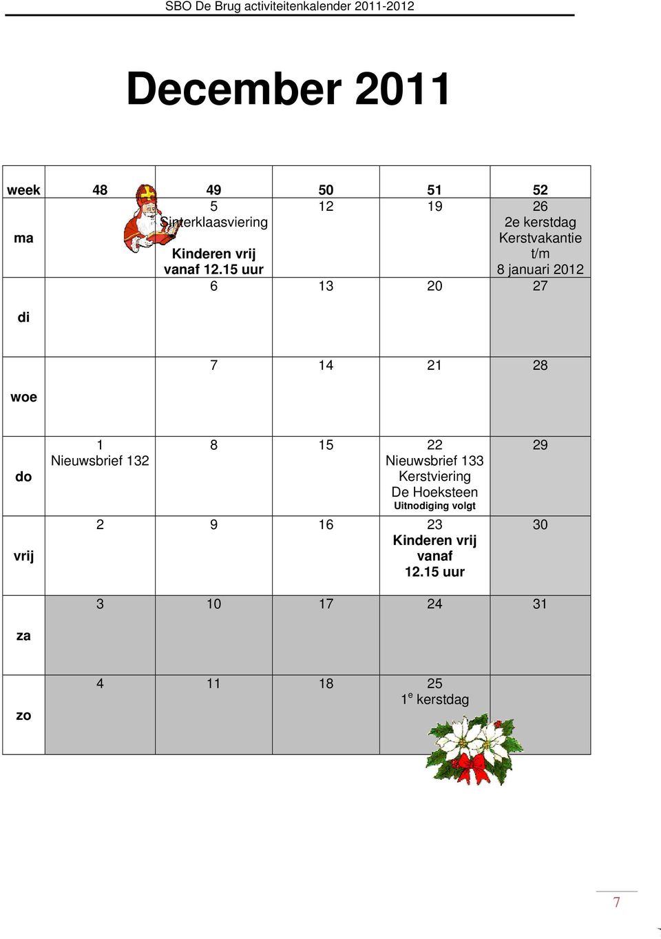 15 uur 12 19 26 2e kerstdag Kerstvakantie t/m 8 januari 2012 6 13 20 27 di woe 7 14 21 28 do vrij 1